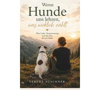 Wenn Hunde uns lehren, was wirklich zählt: Über Liebe, Verantwortung und die Zeit, die uns bleibt