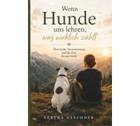 Wenn Hunde uns lehren, was wirklich zählt: Über Liebe, Verantwortung und die Zeit, die uns bleibt