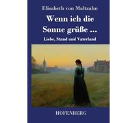 Wenn ich die Sonne grüße ...: Liebe, Stand und Vaterland