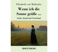Wenn ich die Sonne grüße ...: Liebe, Stand und Vaterland