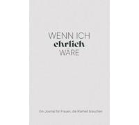 Wenn ich ehrlich wäre: Ein Journal für Frauen, die Klarheit brauchen