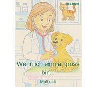 Wenn ich einmal gross bin...: Malbuch für Kinder ab 6 Jahren