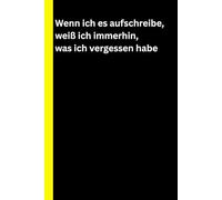 Wenn ich es aufschreibe, weiß ich immerhin, was ich vergessen habe: Notizbuch für vergessliche, Notizbuch für Rentner, Lustiges Geschenk für Kollegen und Freunde