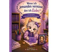 Wenn ich jemanden vermisse, den ich liebe: Ein einfühlsames Buch, das Kinder begleitet. wenn sie einen geliebten Menschen vermissen.