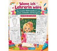 Wenn ich Lehrerin wäre: Das kreative Rollenspielbuch zum Lernen, Schneiden und Korrigieren