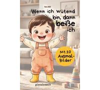 Wenn ich wütend bin, dann beiße ich: Beißen aufhören - Kinderbuch über Wut und Gefühle für Kleinkinder ab 2 Jahren