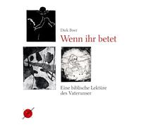 Wenn ihr betet: Eine biblische Lektüre des Vaterunsers