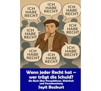 Wenn jeder Recht hat - wer trägt die Schuld?: Ein Buch über Perspektiven, Wahrheit und Verantwortung