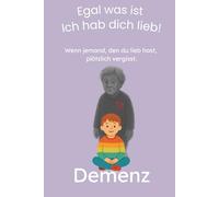 Wenn jemand, den du lieb hast, plötzlich vergisst: Ein warmherziges Kinderbuch ab 5 Jahren über Demenz - liebevoll erzählt und leicht verständlich für Kinder (Krank, doch niemals allein!)