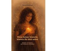Wenn keiner klatscht, klatsch für dich selbst: Briefe an Mamas, die niemals aufgeben