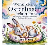 Wenn kleine Osterhasen träumen: Bezaubernde Gute Nacht-Geschichten für Kinder ab 3 Jahren inkl. Affirmationen und Ausmalbilder