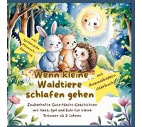 Wenn kleine Waldtiere schlafen gehen: Zauberhafte Gute-Nacht-Geschichten mit Hase, Igel & Eule - für kleine Träumer ab 2 Jahre