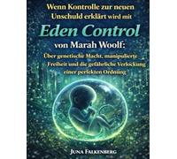 Wenn Kontrolle zur neuen Unschuld erklärt wird mit Eden Control von Marah Woolf: Über genetische Macht, manipulierte Freiheit und die gefährliche Verlockung einer perfekten Ordnung