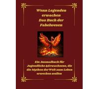 Wenn Legenden erwachen - Das Buch der Fabelwesen: Ein Ausmalbuch für Jugendliche und Erwachsene, die die Mythen der Welt zum Leben erwecken wollen.