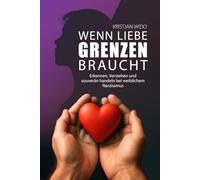 Wenn Liebe Grenzen braucht: Erkennen, Verstehen und souverän handeln bei weiblichem Narzissmus
