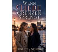 Wenn Liebe Grenzen sprengt: Ein Köln-Liebesroman über Mut, Sehnsucht und einen Neuanfang (Wenn das Herz entscheidet)