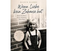 Wenn Liebe kein Zuhause hat: Eine Kindheit zwischen Angst und Hoffnung