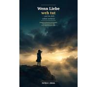 Wenn Liebe weh tut - und du dich selbst verlierst: Erfolgreiche Erkennung von Narzissten, Selbstfindung und der Weg in ein selbstbestimmtes Leben