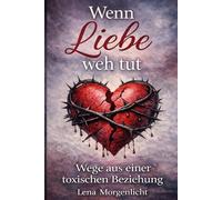 Wenn Liebe weh tut: Wege aus einer toxischen Beziehung
