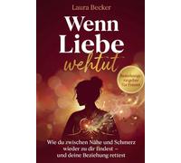 Wenn Liebe wehtut - Beziehungsratgeber für Frauen: Wie du zwischen Nähe und Schmerz wieder zu dir findest und deine Beziehung rettest