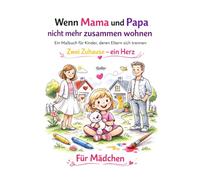 Wenn Mama und Papa nicht mehr zusammen wohnen für Mädchen: Ein Malbuch für Kinder bei Trennung & Scheidung - Zwei Zuhause, ein Herz - Für Mädchen