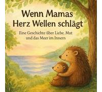 Wenn Mamas Herz Wellen schlägt: Eine Geschichte über Liebe, Mut und das Meer in Inneren