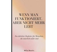 WENN MAN FUNKTIONIERT, ABER NICHT MEHR LEBT: Ein ehrlicher Begleiter für Menschen, die innerlich müde sind