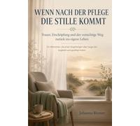 Wenn nach der Pflege die Stille kommt: Trauer, Erschöpfung und der vorsichtige Weg zurück ins eigene Leben