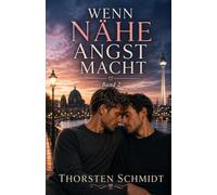 Wenn Nähe Angst macht: Eine gefühlvolle Gay Romance über Sehnsucht, Kontrolle und den Mut zur Liebe (Wenn das Herz entscheidet)