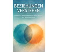 Wenn Nähe echt wird: Warum stabile Beziehungen sich ungewohnt anfühlen - und wie du darin bleibst (Beziehungen verstehen - Warum Nähe schwierig wird - und wie du dich darin nicht verlierst)