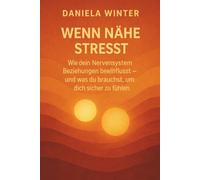 Wenn Nähe stresst - Wie dein Nervensystem Beziehungen beeinflusst - und was du brauchst, um dich sicher zu fühlen: Übungen zu jedem Kapitel | ... | Bindungsangst | Emotionale Nähe aushalten