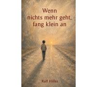 Wenn nichts mehr geht, fang klein an: Wie kleine Schritte wieder Hoffnung schenken
