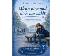 Wenn niemand dich auswählt: Ein Kinder- und Jugendbuch über Mobbing, Ausgrenzung und innere Stärke (Leise Stimmen)