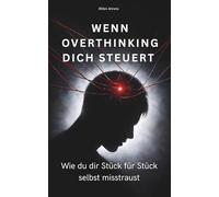 WENN OVERTHINKING DICH STEUERT: Wie du dir Stück für Stück selbst misstraust