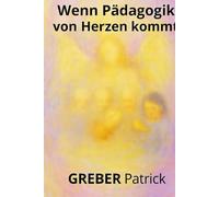 Wenn Pädagogik von Herzen kommt: Fallbeispiele - Prüfungsfragen - und Antworten für angehende Erzieher und Pädagogen