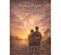 Wenn Papa unterwegs ist: Eine einfühlsame Geschichte über Verbundenheit, Vertrauen und das Wiedersehen