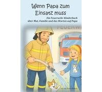 Wenn Papa zum Einsatz muss: Ein Feuerwehr-Kinderbuch über Mut, Familie und das Warten auf Papa