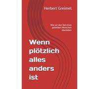 Wenn plötzlich alles anders ist: Wie wir den Tod eines geliebten Menschen überleben