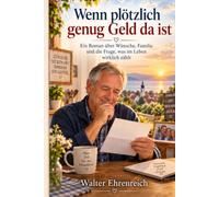 Wenn plötzlich genug Geld da ist: Ein Roman über Wünsche, Familie und die Frage, was im Leben wirklich zählt