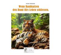 Wenn Raubkatzen den Bund fürs Leben schliessen.: Ein märchenhaftes Sachbuch über Mut, Partnerschaft, Liebe und Hochzeit im Dschungel