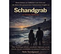 Wenn Scham zur tödlichen Last wird und die Küste ihre grausamsten Geheimnisse freigibt mit Schandgrab von Krinke Rehberg: Über verdrängte Schuld, ... die dort zurückkehrt, wo niemand vergeben hat