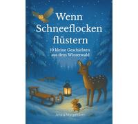 Wenn Schneeflocken flüstern: 10 kleine Geschichten aus dem Winterwald (Die "Wenn"-Reihe)