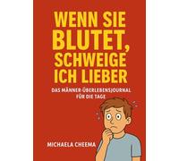 Wenn sie blutet,Schweige ich lieber: Ein interaktives Mitlachbuch über die Periode - für Männer mit Humor, Herz und Verstand. Witzig, ehrlich und aufklärend! (Mitlachbuch-Serie)