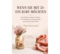 Wenn Sie mit 35+ ein Baby möchten: Ein ehrlicher ärztlicher Leitfaden zu Fruchtbarkeit, Schwangerschaft und gesunder Mutterschaft