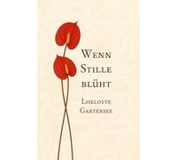 Wenn Stille blüht: Ein Garten aus Erinnerung, Mut und Licht