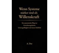 Wenn Systeme stärker sind als Willenskraft: Ein systematischer Weg zur Gewichtsregulation, Leistungsfähigkeit und innerer Stabilität