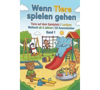 Wenn Tiere spielen gehen - Ausmalbuch für Kinder - Band 1: Tiere auf dem Spielplatz | Lustiges Malbuch ab 3 Jahren | 50 Ausmalseiten (Wenn Tiere spielen - Lustige Ausmalbücher ab 3 Jahren)