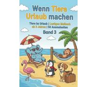 Wenn Tiere Urlaub machen - Ausmalbuch für Kinder - Band 3: Tiere im Urlaub | Lustiges Malbuch ab 3 Jahren | 50 Ausmalseiten (Wenn Tiere spielen - Lustige Ausmalbücher ab 3 Jahren)