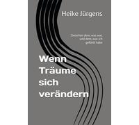 Wenn Träume sich verändern: Zwischen dem, was war, und dem, was ich gefühlt habe
