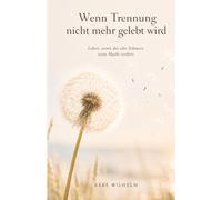 Wenn Trennung nicht mehr gelebt wird: Leben, wenn der alte Schmerz seine Macht verliert